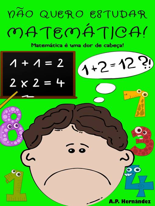 Title details for Não quero estudar Matemática! by A.P. Hernández - Available